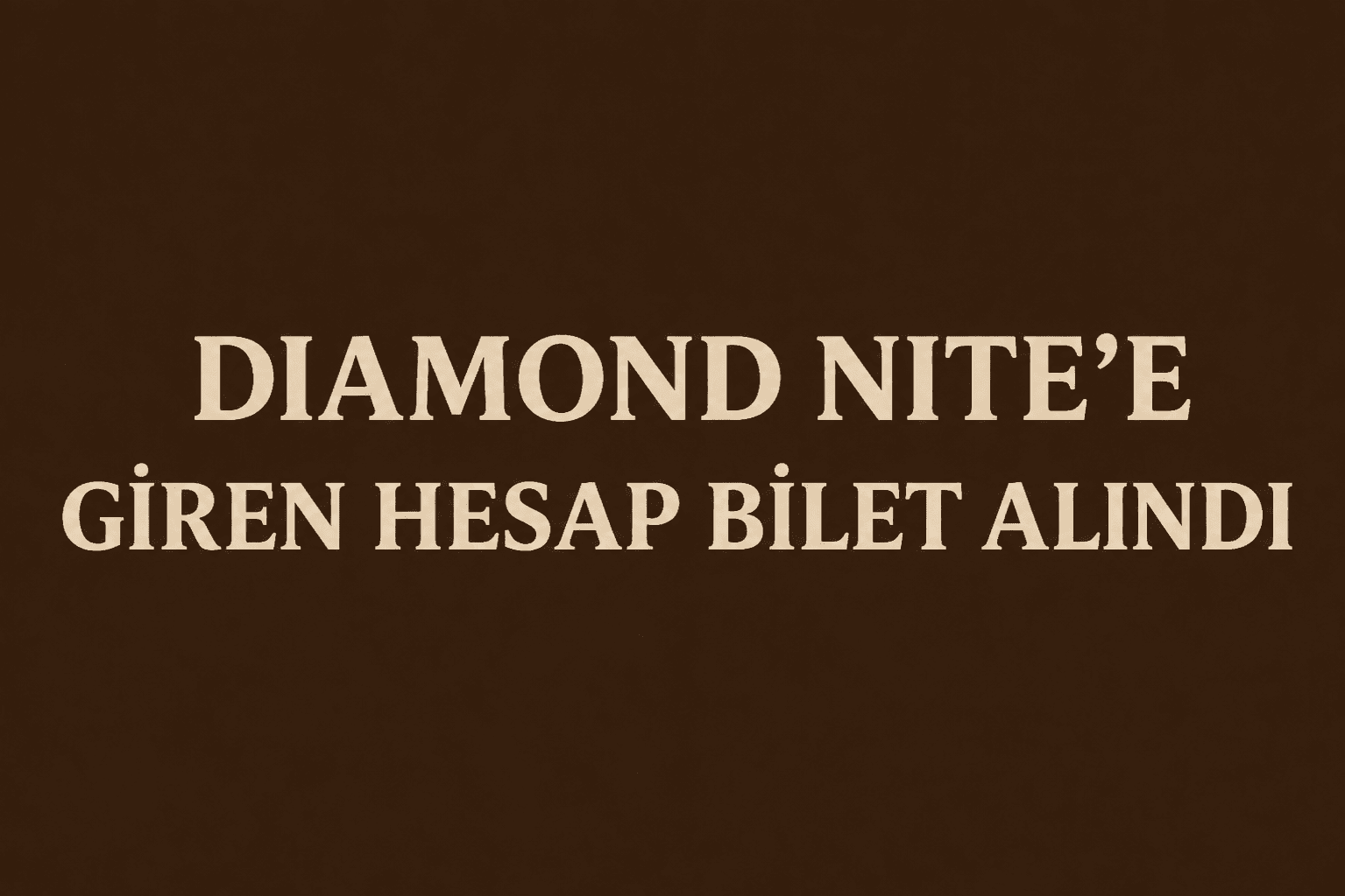 1 mail 1 id Diamond Nite e giren hesap bilet alındı