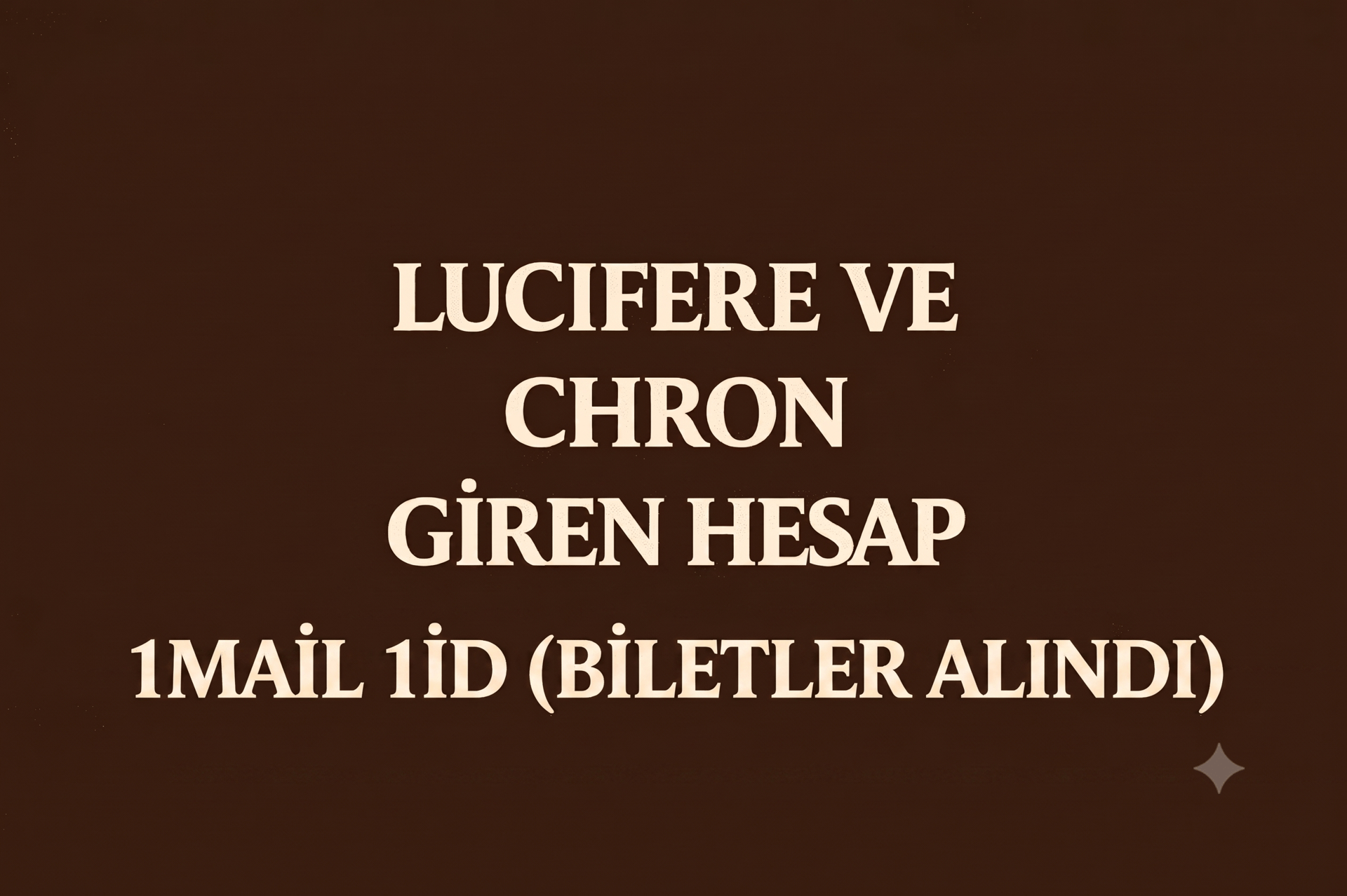 1 mail 1id lucifere giren hesap bilet alındı