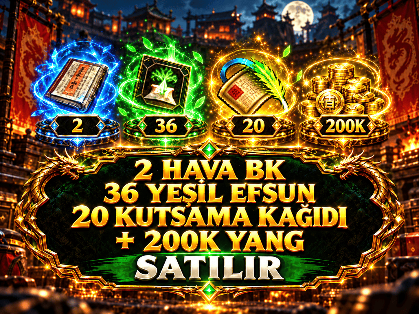 2 HAVA BK + 36 YEŞİL EFSUN + 20 KUTSAMA + 200K YANG
