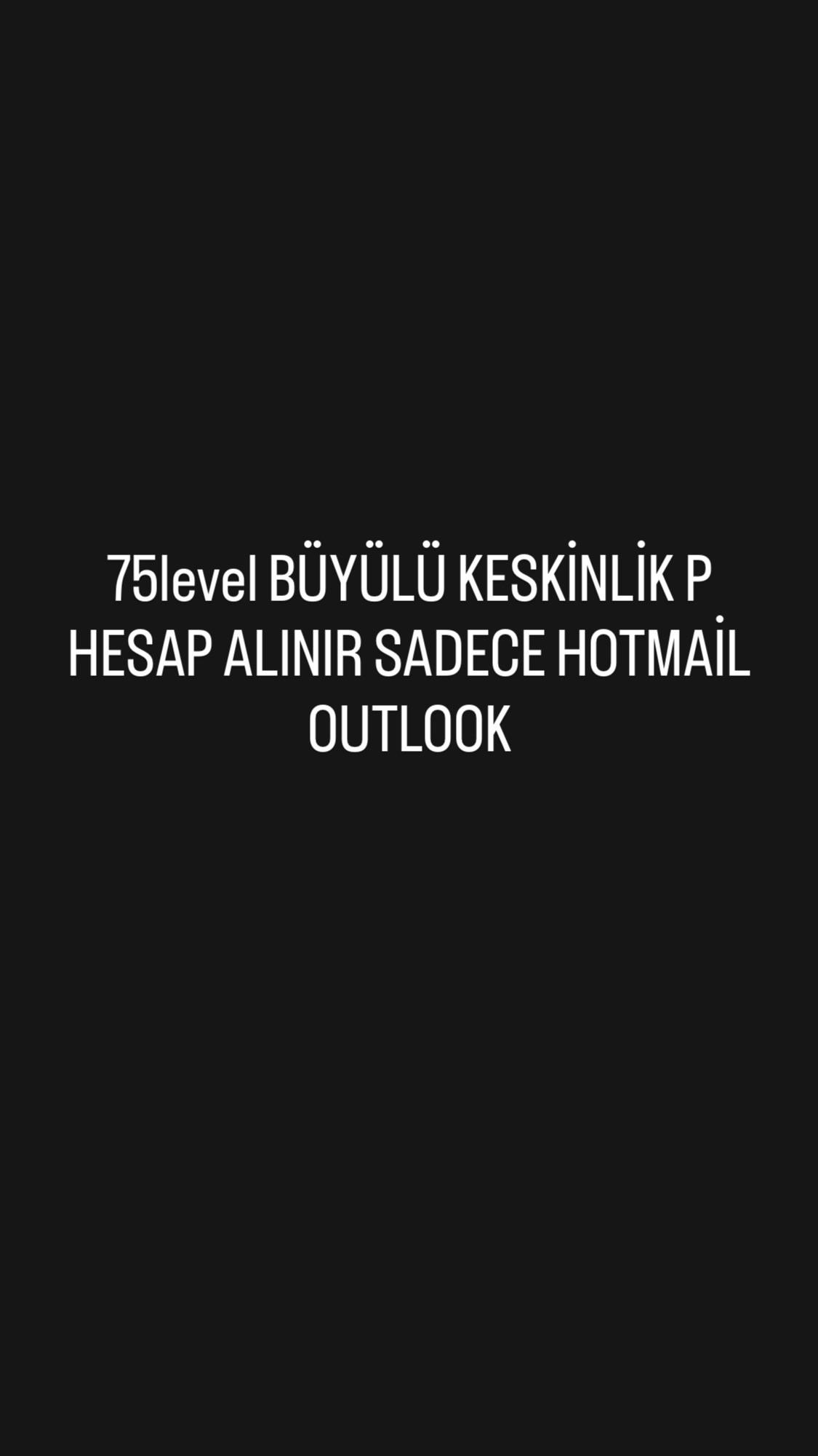 75level KESKİNLİK P HESAP ALINIR SADECE HOTMAİL OUTLOOK