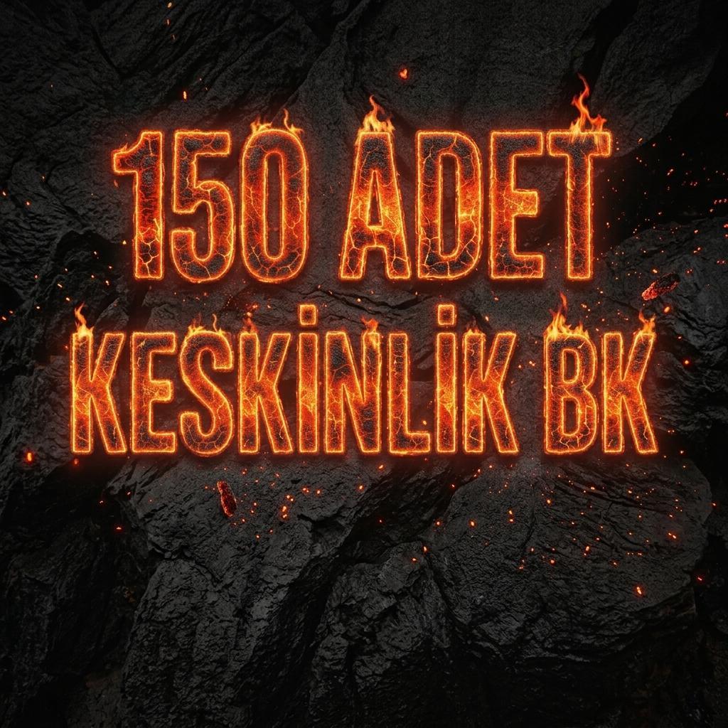 150 ADET KESKİNLİK BK SMS SONRASI ANINDA TESLİMAT